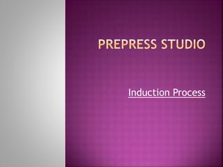 Induction Process
 