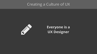 Creating a Culture of UX