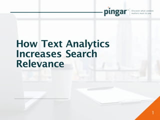 How Text Analytics
Increases Search
Relevance
1
 