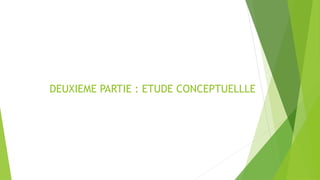 DEUXIEME PARTIE : ETUDE CONCEPTUELLLE
 
