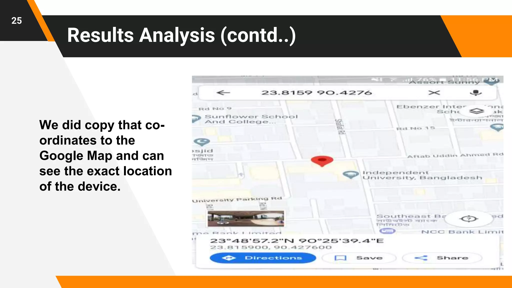 Results Analysis (contd..)
25
We did copy that co-
ordinates to the
Google Map and can
see the exact location
of the device.
 
