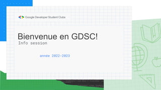 Bienvenue en GDSC!
année 2022-2023
Info session
 