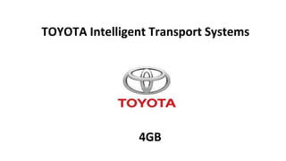 TOYOTA Intelligent Transport Systems
4GB
 