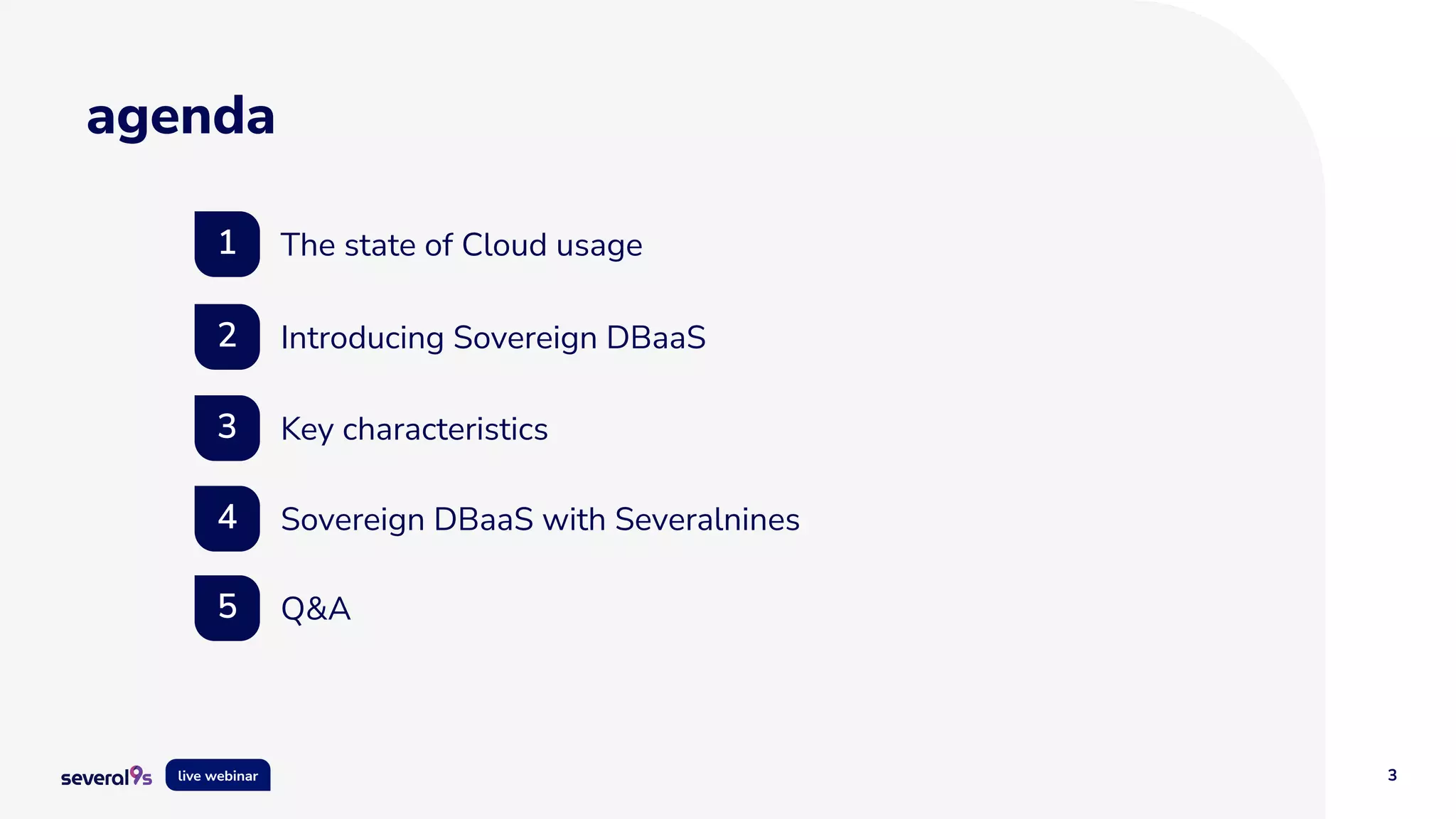 3
live webinar
agenda
1 The state of Cloud usage
2 Introducing Sovereign DBaaS
3 Key characteristics
4 Sovereign DBaaS with Severalnines
5 Q&A
 