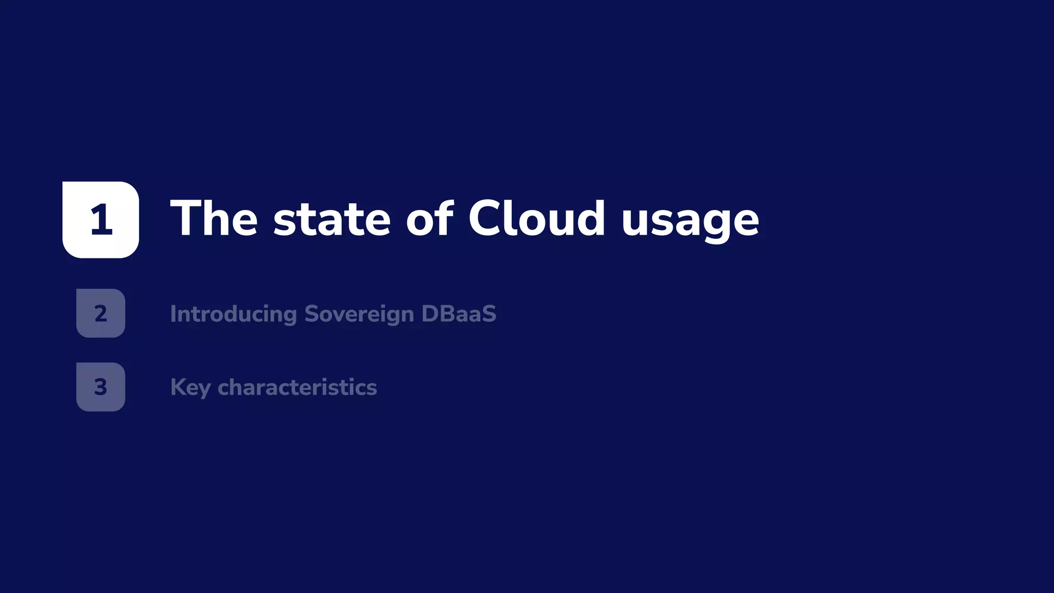 The state of Cloud usage
1
Introducing Sovereign DBaaS
2
Key characteristics
3
 