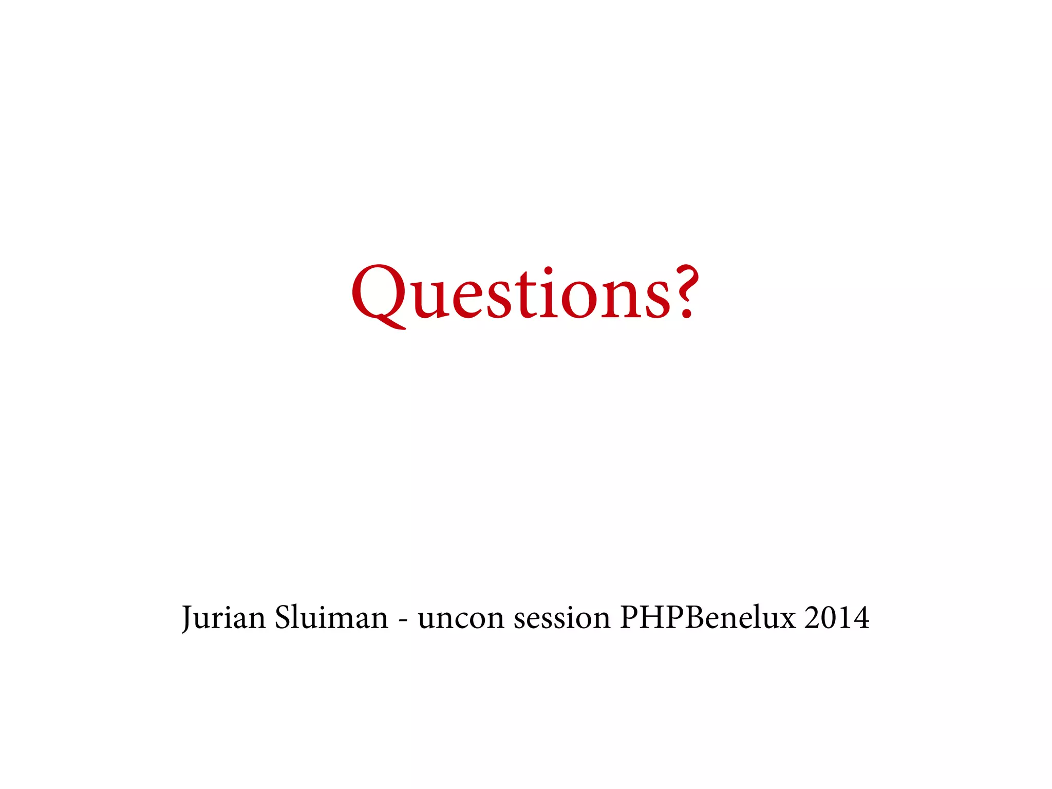 Questions?

Jurian Sluiman - uncon session PHPBenelux 2014

 