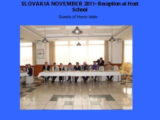 SLOVAKIA NOVEMBER 2011- Reception at Host School Guests of Honor table 