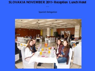 SLOVAKIA NOVEMBER 2011- Reception  Lunch Hotel … Spanish Delegation 