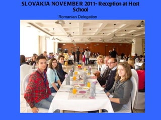 SLOVAKIA NOVEMBER 2011- Reception at Host School Romanian Delegation 