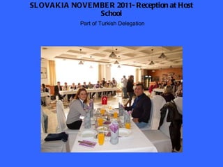 SLOVAKIA NOVEMBER 2011- Reception at Host School Part of Turkish Delegation 
