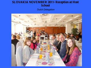 SLOVAKIA NOVEMBER 2011- Reception at Host School Dutch Delegation 