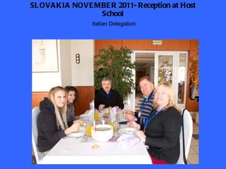 SLOVAKIA NOVEMBER 2011- Reception at Host School Italian Delegation 