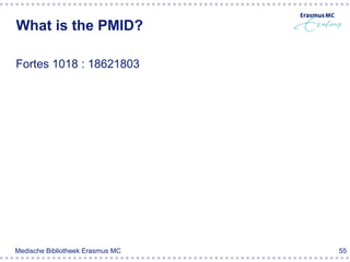 What is the PMID?

Fortes 1018 : 18621803




Medische Bibliotheek Erasmus MC   55
 