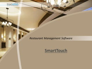 Restaurant	
  Management	
  Software
SmartTouch
 