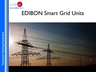TechnicalTeachingEquipment
www.edibon.com
EDIBON Smart Grid Units
 
