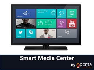 Smart Media Center
By
 