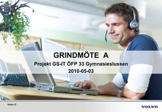GRINDMÖTE  A Projekt GS-IT ÖFP 33 Gymnasieslussen 2010-05-03 