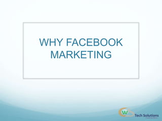 WHY FACEBOOK
MARKETING
 