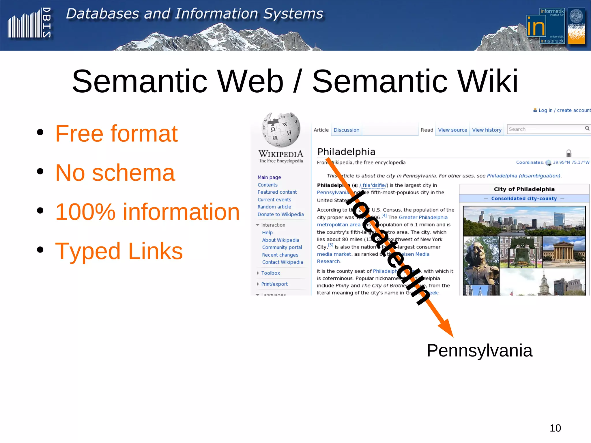 Semantic Web / Semantic Wiki
●
    Free format
●
    No schema
    100% information




                       lo
●




                         ca
●
    Typed Links




                          edt
                             In
                                Pennsylvania



                                               10
 