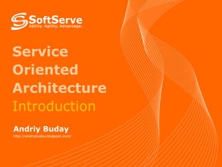 Service Oriented Architecture  Introduction Andriy Buday http://andriybuday.blogspot.com/ 