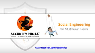 Social Engineering
The Art of Human Hacking
www.facebook.com/realexninja
 