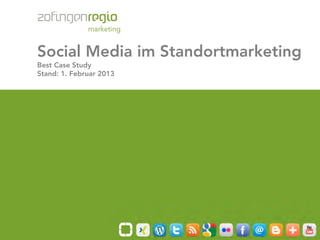 Social Media im Standortmarketing
       Best Case Study
       Stand: 1. Februar 2013




Seite 1/59
 