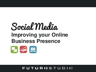 Improving your Online
Business Presence
 