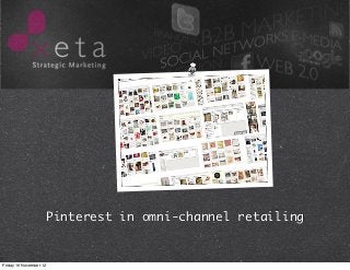 Pinterest in omni-channel retailing


Friday 16 November 12
 
