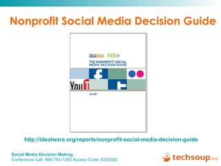 Nonprofit Social Media Decision Guide http://idealware.org/reports/nonprofit-social-media-decision-guide 