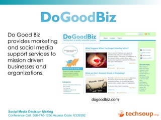 Do Good Biz provides marketing and social media support services to mission driven businesses and organizations. dogoodbiz.com 