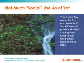 Not Much “Social” Use As of Yet There were few examples from our research of “social” uses of photo and video sharing sites.  Most people were simply using them to post. 