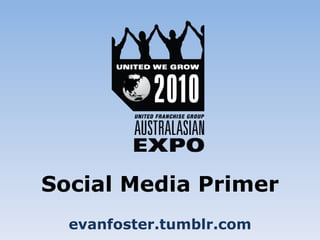Social Media Primer evanfoster.tumblr.com 