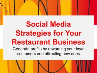 Social Media Strategies for Your Restaurant BusinessGenerate profits by rewarding your loyal customers and attracting new ones 