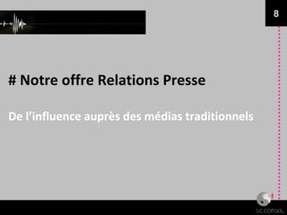 # Notre offre Relations Presse De l’influence auprès des médias traditionnels 8 