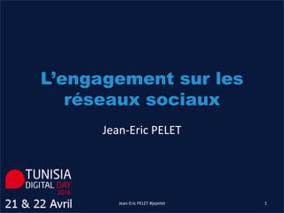 L’engagement sur les
réseaux sociaux
Jean-Eric PELET #jepelet 1
Jean-Eric PELET
 
