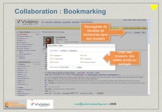 Collaboration : Bookmarking Sauvegarde de résultats de recherches dans des dossiers Créer des dossiers, des veilles privés ou partagés 