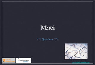 Merci ??? Questions ??? 
