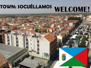 TOWN: SOCUÉLLAMOS
WELCOME!
 