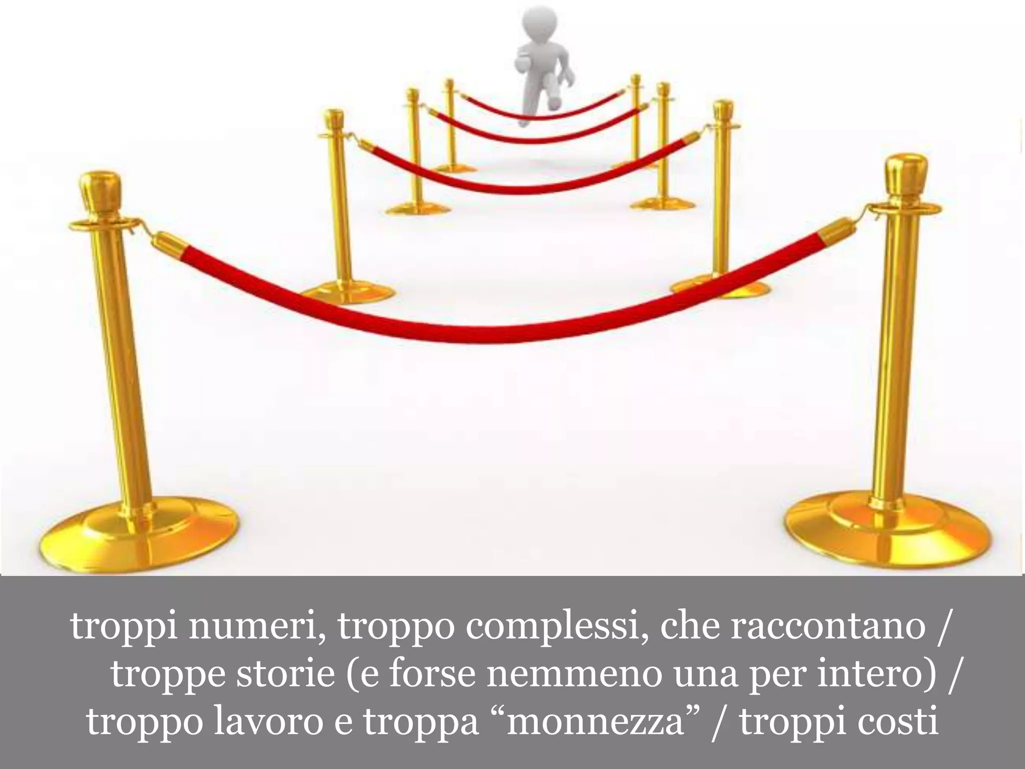 troppi numeri, troppo complessi, che raccontano /
   troppe storie (e forse nemmeno una per intero) /
 troppo lavoro e troppa “monnezza” / troppi costi
 