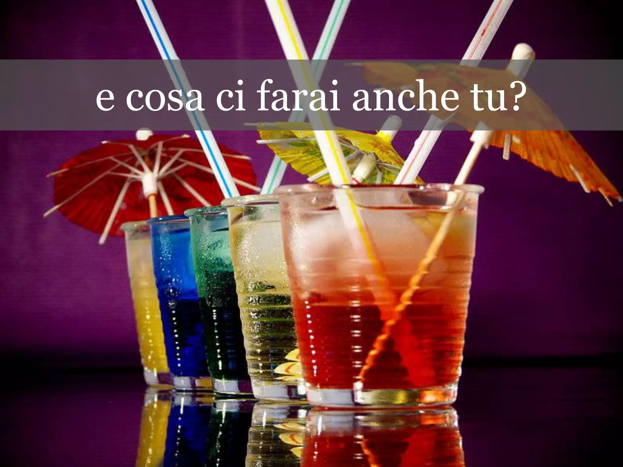 e cosa ci farai anche tu?
 