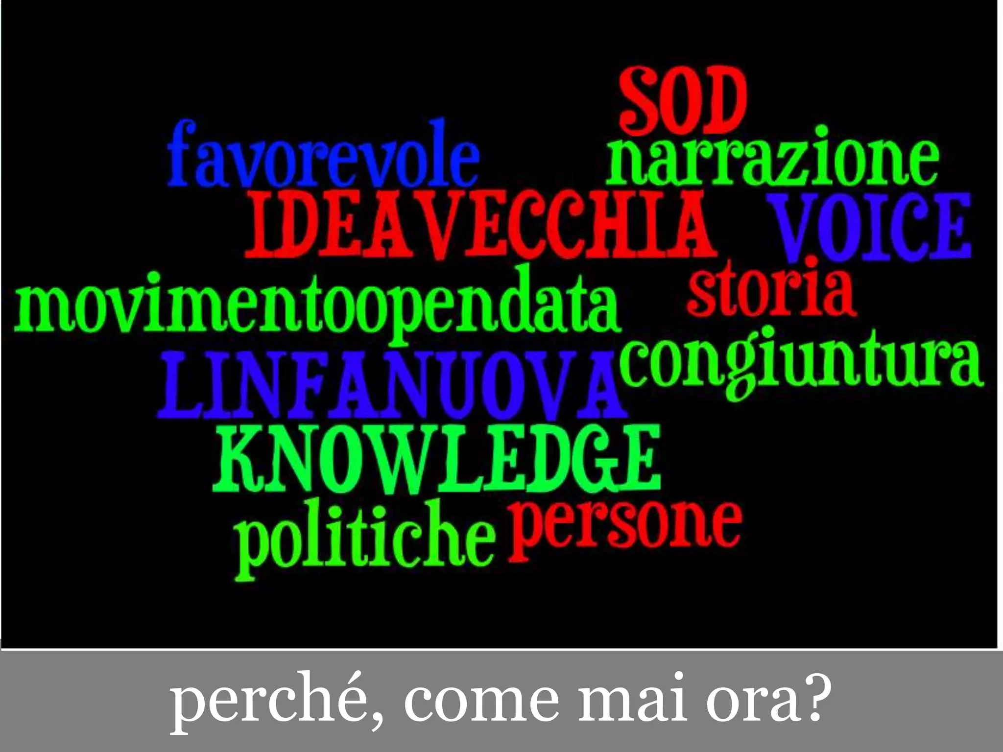 perché, come mai ora?
 