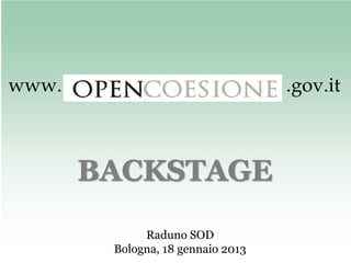 www.                               .gov.it



       BACKSTAGE

             Raduno SOD
        Bologna, 18 gennaio 2013
 