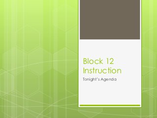 Block 12
Instruction
Tonight’s Agenda
 