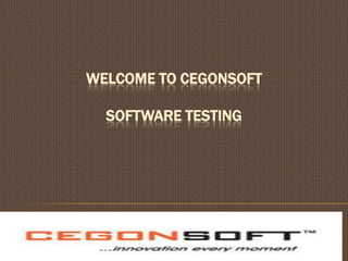 WELCOME TO CEGONSOFT
SOFTWARE TESTING

 