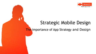 Strategic Mobile Design The importance of App Strategy  and Design 