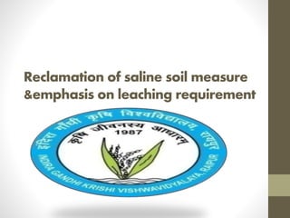 Reclamation of saline soil measure
&emphasis on leaching requirement
 