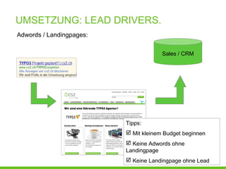 UMSETZUNG: LEAD DRIVERS.
Adwords / Landingpages:
Sales / CRM
Tipps:
 Mit kleinem Budget beginnen
 Keine Adwords ohne
Landingpage
 Keine Landingpage ohne Lead
 