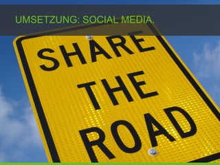 UMSETZUNG: SOCIAL MEDIA.
 