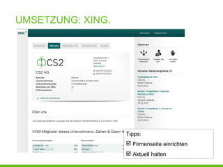UMSETZUNG: XING.
Tipps:
 Firmenseite einrichten
 Aktuell halten
 