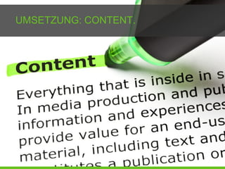 UMSETZUNG: CONTENT.
 